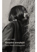 Halmai Tamás  - Kleopátra aranyhajói - Szécsi Margit-széljegyzetek