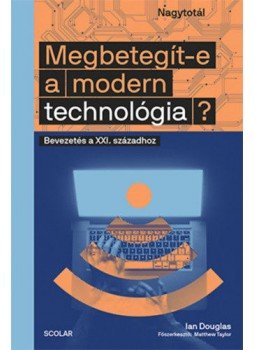 Ian Douglas - Megbetegít-e a modern technológia? - Bevezetés a XXI. századhoz Ian Douglas - Megbetegít-e a modern technológia? - Bevezetés a XXI. századhoz, Budapest 2020 antikvár könyv
