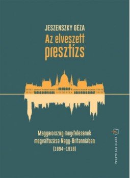 Jeszenszky Géza - Az elveszett presztízs - Magyarország megítélésének megváltozása Nagy-Britanniában (1894-1918), null 2020 antikvár könyv