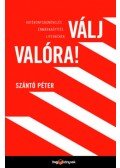 Szántó Péter - Válj valóra! - Hatékonyságnövelés, énmárkaépítés, lifehackek