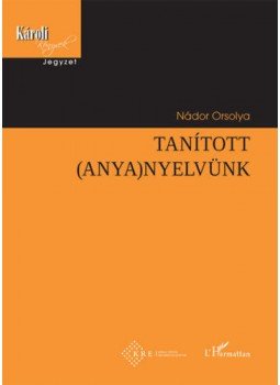 Nádor Orsolya - Tanított (anya)nyelvünk Nádor Orsolya - Tanított (anya)nyelvünk, null 2019 antikvár könyv
