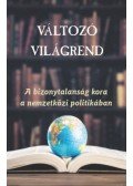 Ágh Attila,Káncz Csaba - Változó világrend - A bizonytalanság kora a nemzetközi politikában