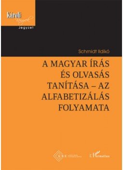 Schmidt Ildikó - A magyarírás és olvasás tanítása - Az alfabetizálás folyamata, null 2019 antikvár könyv