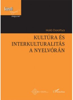 Holló Dorottya - Kultúra és interkulturalitás a nyelvórán Holló Dorottya - Kultúra és interkulturalitás a nyelvórán, null 2019 antikvár könyv