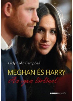 Lady Colin Campbell - Meghan és Harry - Az igaz történet Lady Colin Campbell - Meghan és Harry - Az igaz történet, Budapest 2020 antikvár könyv