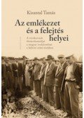 Kisantal Tamás - Az emlékezet és a felejtés helyei - A vészkorszak ábrázolásmódjai a magyar irodalomban a háború utáni években
