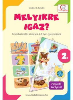 DEÁKNÉ B. KATALIN - Melyikre igaz? - 2. rész - Feleletválasztós kérdések 4-8 éves gyerekekenek, null 2020 antikvár könyv