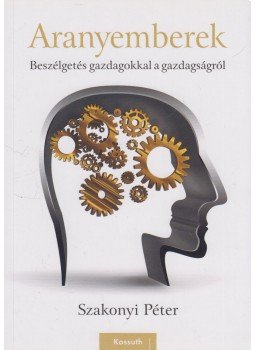 Szakonyi Péter - Aranyemberek Szakonyi Péter - Aranyemberek, Budapest 2020 antikvár könyv