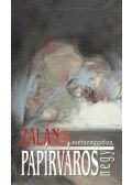 Zalán Tibor - Papírváros - Egy lassúdad regény, négy, szétszaggatva