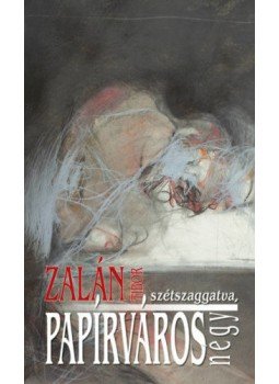 Zalán Tibor - Papírváros - Egy lassúdad regény, négy, szétszaggatva Zalán Tibor - Papírváros - Egy lassúdad regény, négy, szétszaggatva, null 2020 antikvár könyv