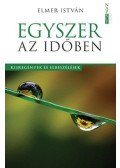 Elmer István - Egyszer az időben - Kisregények és elbeszélések