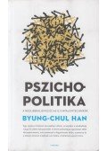 Byung-Chul Han - Pszichopolitika - A neoliberalizmus és az új hatalomtechnikák