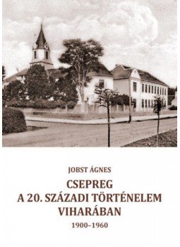 JobstÁgnes - Csepreg a 20. századi történelem viharában (1900-1960), null 2020 antikvár könyv