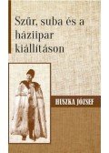 Huszka József - Szűr, suba és a háziipar kiállításon
