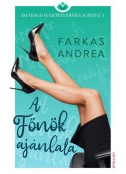 Farkas Andrea - A Főnök ajánlata - Smaragd wellness klinika sorozat 1. Farkas Andrea - A Főnök ajánlata - Smaragd wellness klinika sorozat 1., 2020 antikvár könyv