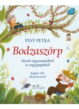 Finy Petra - Bodzaszörp - Mesék nagymamákról és nagypapákról, null 2020 antikvár könyv