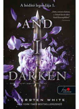 Kiersten White - And I Darken - Lada Drakul: egy sötét lélek - A hódító legendája 1. Kiersten White - And I Darken - Lada Drakul: egy sötét lélek - A hódító legendája 1., Szeged 2020 antikvár könyv