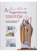Steindl Rezső, Farkas Csaba, Joanna Urbanska (szerk.) - A függetlenség szentje - The Saint of Independence - Swiety niepodleglosci