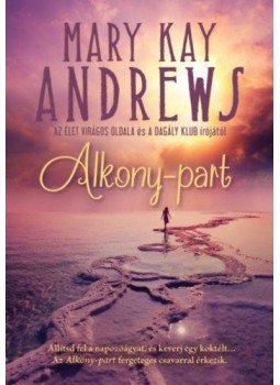 MARY KAY ANDREWS - Alkony-part MARY KAY ANDREWS - Alkony-part, Budapest 2020 antikvár könyv