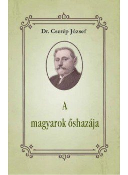 Dr. Cserép József - A magyarok őshazája Dr. Cserép József - A magyarok őshazája, null 2020 antikvár könyv