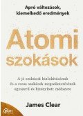 James Clear - Atomi szokások - Apró változások, kiemelkedő eredmények