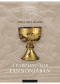 Szőke Béla Miklós - A Karoling-kor Pannóniában