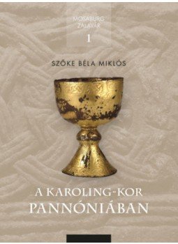 Szőke Béla Miklós - A Karoling-kor Pannóniában Szőke Béla Miklós - A Karoling-kor Pannóniában, null 2020 antikvár könyv