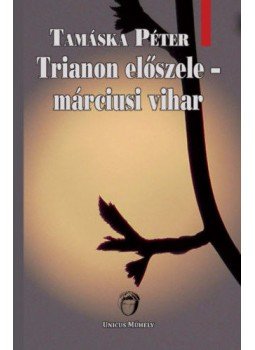 Tamáska Péter - Trianon előszele - márciusi vihar Tamáska Péter - Trianon előszele - márciusi vihar, null 2020 antikvár könyv