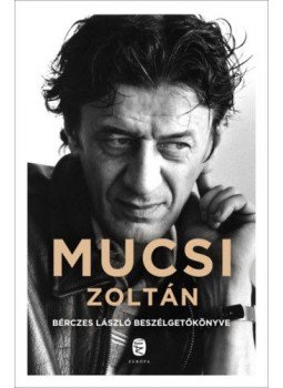 Bérczes László - Mucsi Zoltán - Bérczes László beszélgetőkönyve, Budapest 2020 antikvár könyv