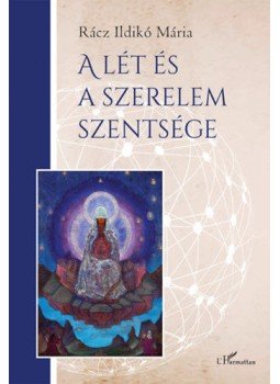 Rácz Ildikó Mária - A lét és a szerelem szentsége Rácz Ildikó Mária - A lét és a szerelem szentsége, null 2020 antikvár könyv