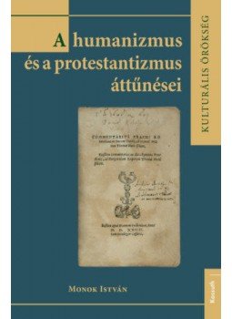 Monok István - A humanizmusés a protestantizmus áttűnései Monok István - A humanizmusés a protestantizmus áttűnései, null 2020 antikvár könyv