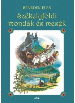 Benedek Elek - Székelyföldi mondák és mesék Benedek Elek - Székelyföldi mondák és mesék, 2020 antikvár könyv