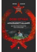 Révész Sándor - Dobi István  - Az elfeledett államfő