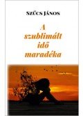 Dr. Szűcs János - A szublimált idő maradéka