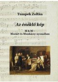 Tumpek Zoltán - Az éneklő kép - Mozart és Munkácsy nyomában