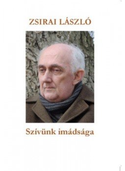 Zsirai László - Szívünk imádsága Zsirai László - Szívünk imádsága, null 2020 antikvár könyv