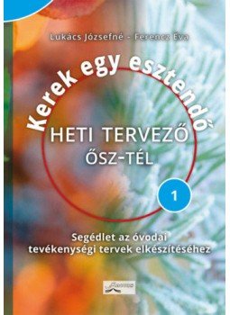 Lukács Józsefné, Ferencz Éva - Kerek egy esztendő - Heti tervező - ősz-tél - Segédlet az óvodai tevékenységi tervek elkészítéséhez, null 2020 antikvár könyv