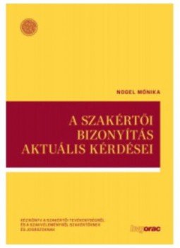 Nogel Mónika - A szakértői bizonyítás aktuális kérdései Nogel Mónika - A szakértői bizonyítás aktuális kérdései, null 2020 antikvár könyv