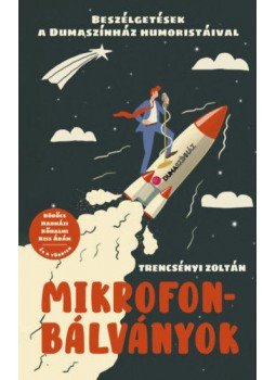 Trencsényi Zoltán - Mikrofonbálványok - Beszélgetések a Dumaszínház humoristáival, Budapest 2020 antikvár könyv