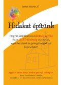 James Martin - Hidakat építünk - Hogyan alakíthat ki a katolikus egyház és az LMBT-közösség tisztelettel, együttérzéssel és gyöngédséggel teli kapcsolatot?