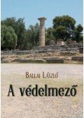 Ballai László - A védelmező - A múlt idézése