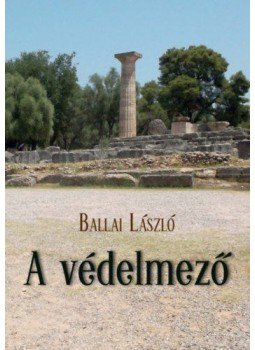 Ballai László - A védelmező - A múlt idézése Ballai László - A védelmező - A múlt idézése, null 2020 antikvár könyv