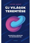 Pintér Gergő - Új világok teremtése - Geometriai képzetek és képződmények