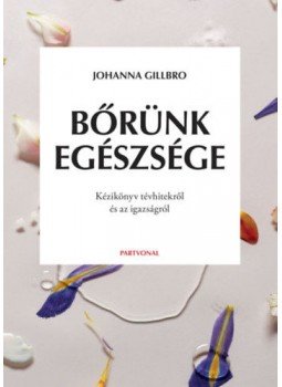 Johanna Gillbro - Bőrünk egészsége - Kézikönyv tévhitekről és az igazságról, null 2020 antikvár könyv
