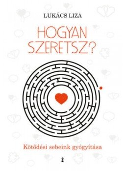 Lukács Liza - Hogyan szeretsz? Lukács Liza - Hogyan szeretsz?, Budapest 2020 antikvár könyv