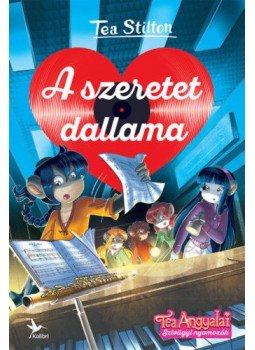 Tea Stilton - A szeretet dallama - Tea Angyalai, Budapest 2020 antikvár könyv