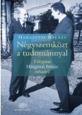 Hargittai Balázs  - Négyszemközt a tudománnyal - Válogatás Hargittai István írásaiból