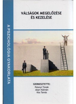 Polonyi Tünde Éva, Abari Kálmán, Kiss Tamás - Válságok megelőzése és kezelése Polonyi Tünde Éva, Abari Kálmán, Kiss Tamás - Válságok megelőzése és kezelése, Budapest 2020 antikvár könyv