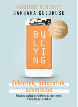Barbara Coloroso - Bullying - Zaklatók, áldozatok, szemlélők Barbara Coloroso - Bullying - Zaklatók, áldozatok, szemlélők, Budapest 2020 antikvár könyv