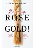 Stephanie Wrobel - Bocsáss meg, Rose Gold!